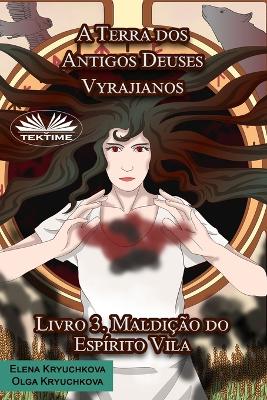 Cover of A Terra dos Antigos Deuses Vyrajianos. Livro 3. Maldição do Espírito Vila