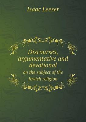 Book cover for Discourses, argumentative and devotional on the subject of the Jewish religion