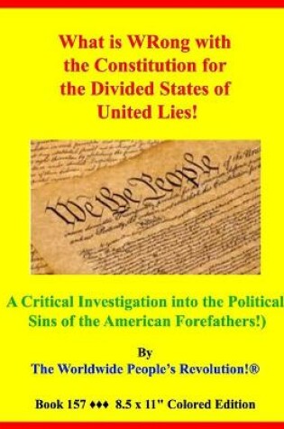 Cover of What is WRong with the Constitution for the Divided States of United Lies?