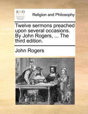 Book cover for Twelve Sermons Preached Upon Several Occasions. by John Rogers, ... the Third Edition.