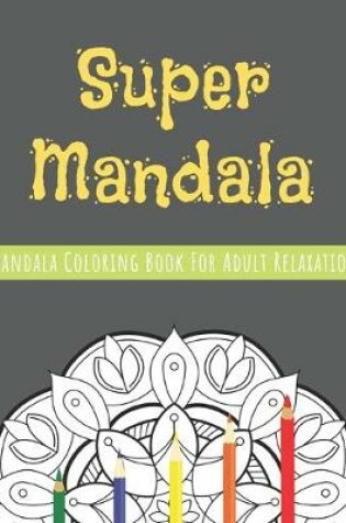 Cover of Super Mandala Coloring Book For Adult