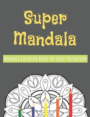 Book cover for Super Mandala Coloring Book For Adult