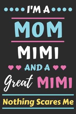 Book cover for I'm A Mom Mimi And A Great Mimi Nothing Scares Me