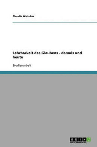 Cover of Lehrbarkeit des Glaubens - damals und heute