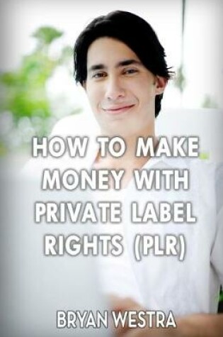 Cover of How to Make Money with Private Label Rights (Plr)