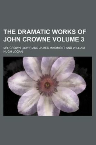 Cover of The Dramatic Works of John Crowne Volume 3