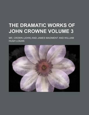 Book cover for The Dramatic Works of John Crowne Volume 3