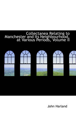 Book cover for Collectanea Relating to Manchester and Its Neighbourhood, at Various Periods, Volume II