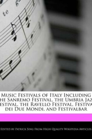 Cover of Music Festivals of Italy Including the Sanremo Festival, the Umbria Jazz Festival, the Ravello Festival, Festival Dei Due Mondi, and Festivalbar