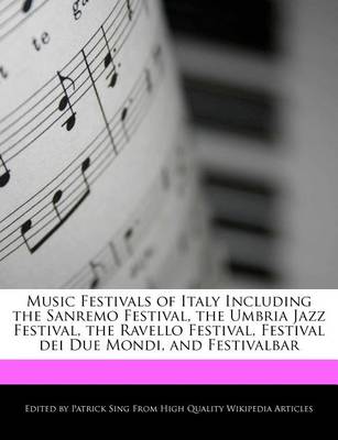 Book cover for Music Festivals of Italy Including the Sanremo Festival, the Umbria Jazz Festival, the Ravello Festival, Festival Dei Due Mondi, and Festivalbar