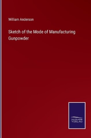 Cover of Sketch of the Mode of Manufacturing Gunpowder