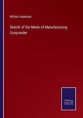 Book cover for Sketch of the Mode of Manufacturing Gunpowder