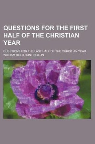 Cover of Questions for the First Half of the Christian Year; Questions for the Last Half of the Christian Year