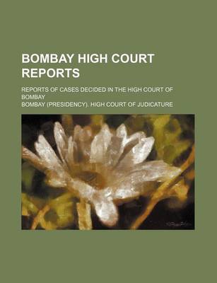 Book cover for Bombay High Court Reports; Reports of Cases Decided in the High Court of Bombay