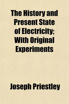 Book cover for The History and Present State of Electricity (Volume 1); With Original Experiments