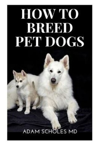 Cover of How to Breed Pet Dogs