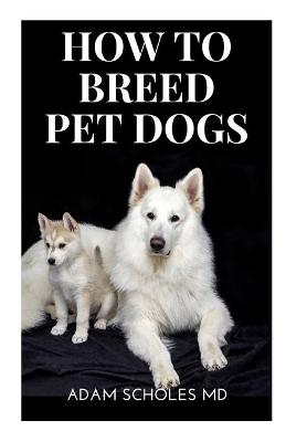 Cover of How to Breed Pet Dogs