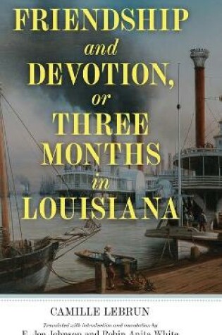 Cover of Friendship and Devotion, or Three Months in Louisiana