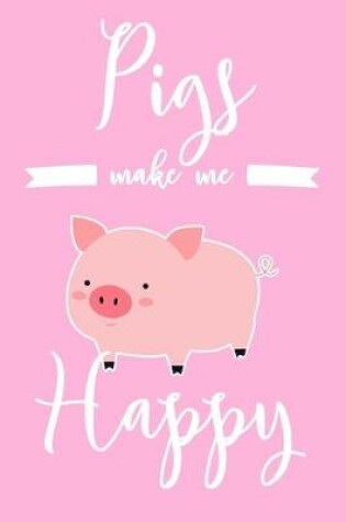 Cover of Pigs Make Me Happy