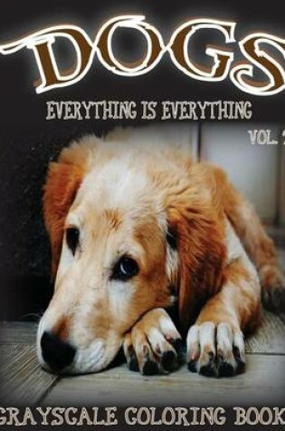 Cover of Everything Is Everything Dogs Vol. 2 Grayscale Coloring Book
