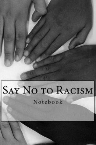 Cover of Say No to Racism Notebook