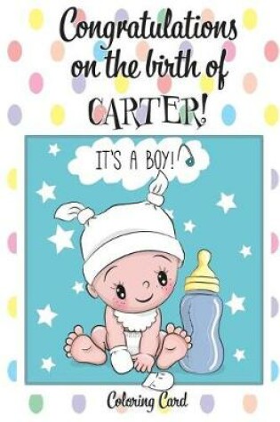 Cover of CONGRATULATIONS on the birth of CARTER! (Coloring Card)