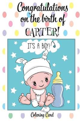Book cover for CONGRATULATIONS on the birth of CARTER! (Coloring Card)