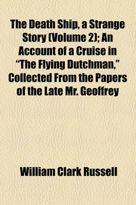 Book cover for The Death Ship, a Strange Story (Volume 2); An Account of a Cruise in "The Flying Dutchman," Collected from the Papers of the Late Mr. Geoffrey