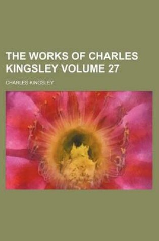 Cover of The Works of Charles Kingsley Volume 27