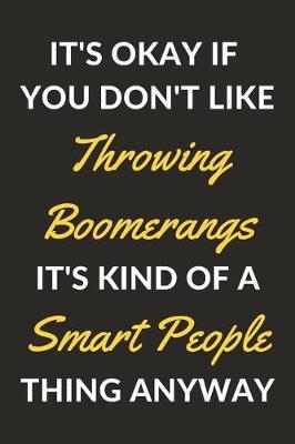 Book cover for It's Okay If You Don't Like Throwing Boomerangs It's Kind Of A Smart People Thing Anyway