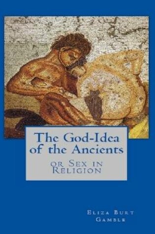 Cover of The God-Idea of the Ancients or Sex in Religion