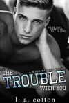 Book cover for The Trouble With You