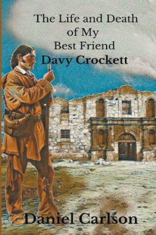 Cover of The Life and Death of My Best Friend, Davy Crockett