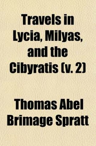 Cover of Travels in Lycia, Milyas, and the Cibyratis; In Company with the Late REV. E. T. Daniell Volume 2