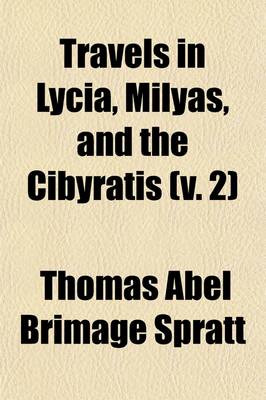 Book cover for Travels in Lycia, Milyas, and the Cibyratis; In Company with the Late REV. E. T. Daniell Volume 2