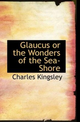 Cover of Glaucus or the Wonders of the Sea-Shore