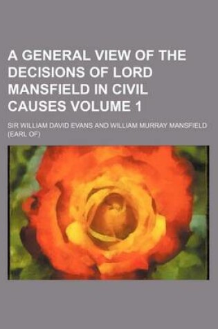 Cover of A General View of the Decisions of Lord Mansfield in Civil Causes Volume 1