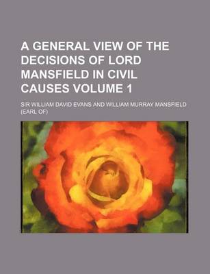 Book cover for A General View of the Decisions of Lord Mansfield in Civil Causes Volume 1