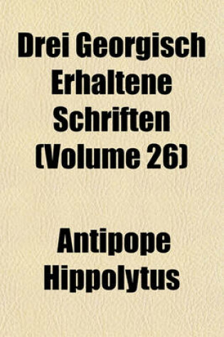 Cover of Drei Georgisch Erhaltene Schriften (Volume 26)