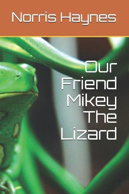 Book cover for Our Friend Mikey The Lizard