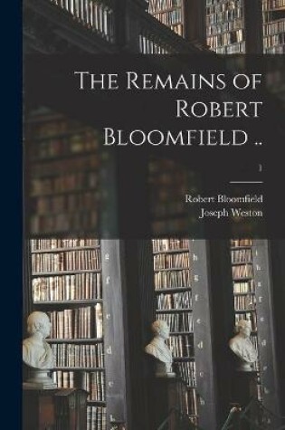 Cover of The Remains of Robert Bloomfield ..; 1