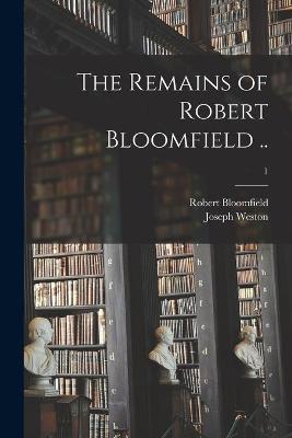 Book cover for The Remains of Robert Bloomfield ..; 1