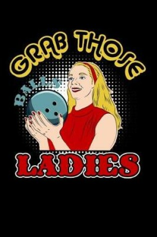 Cover of Grab Those Balls Ladies