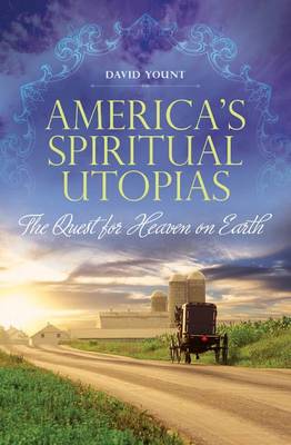 Cover of America's Spiritual Utopias: The Quest for Heaven on Earth