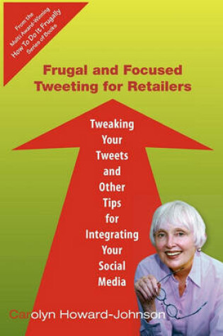 Cover of Frugal and Focused Tweeting for Retailers