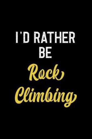 Cover of I'd Rather Be Rock Climbing