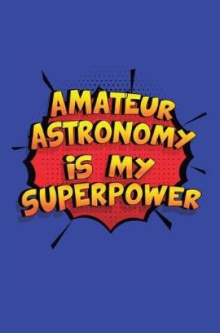 Cover of Amateur Astronomy Is My Superpower