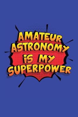 Book cover for Amateur Astronomy Is My Superpower