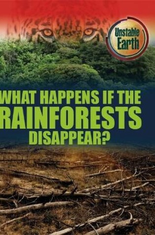 Cover of Unstable Earth: What Happens if the Rainforests Disappear?