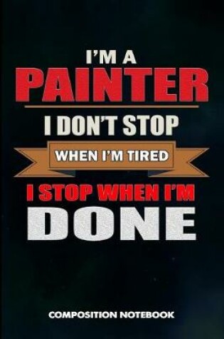 Cover of I Am a Painter I Don't Stop When I Am Tired I Stop When I Am Done